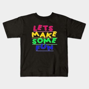 Lets Make Some Fun Kids T-Shirt